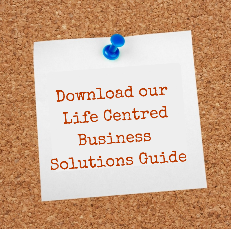 Download our Guide to Life Centred Business Solutions